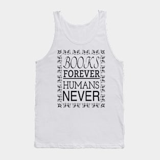 BOOKS FOREVER HUMANS NEVER Tank Top